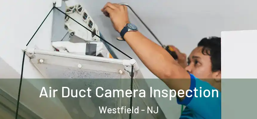  Air Duct Camera Inspection Westfield - NJ