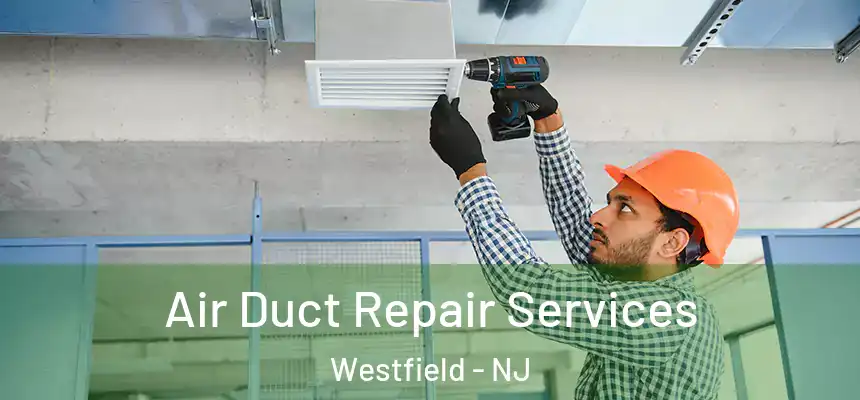  Air Duct Repair Services Westfield - NJ