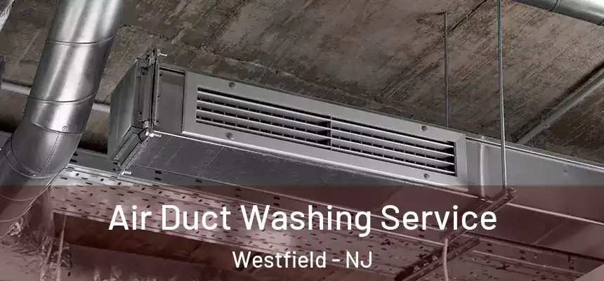 Air Duct Washing Service Westfield - NJ