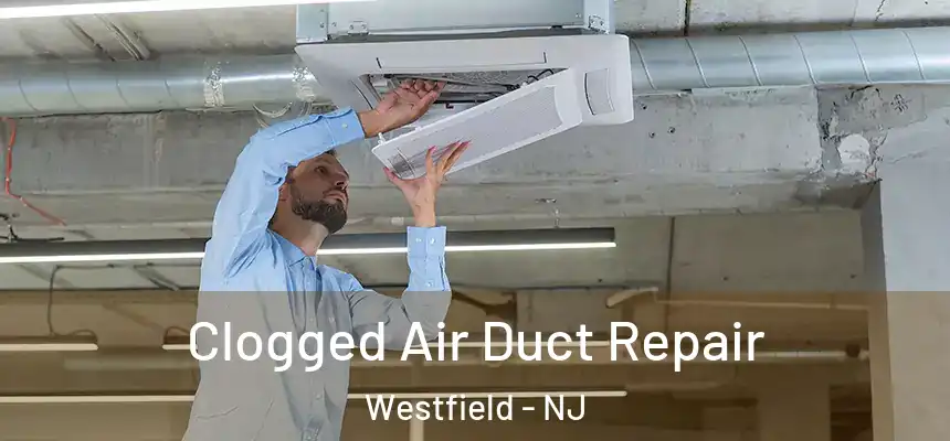  Clogged Air Duct Repair Westfield - NJ