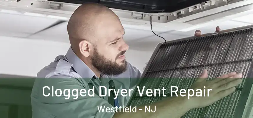 Clogged Dryer Vent Repair Westfield - NJ