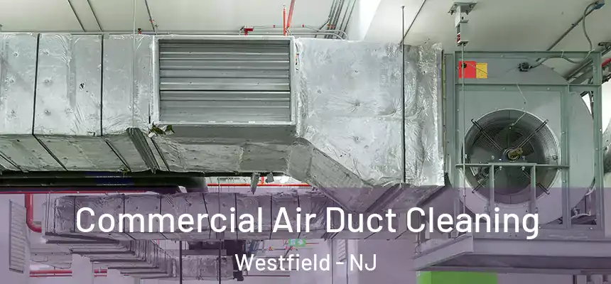 Commercial Air Duct Cleaning Westfield - NJ