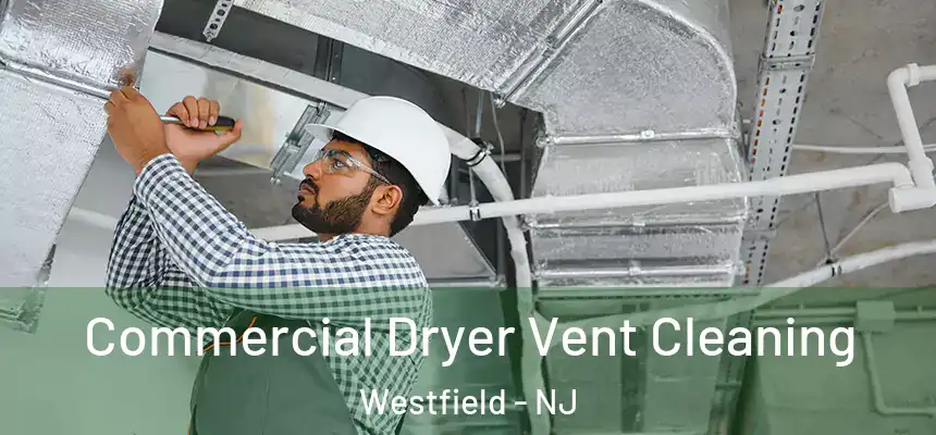 Commercial Dryer Vent Cleaning Westfield - NJ