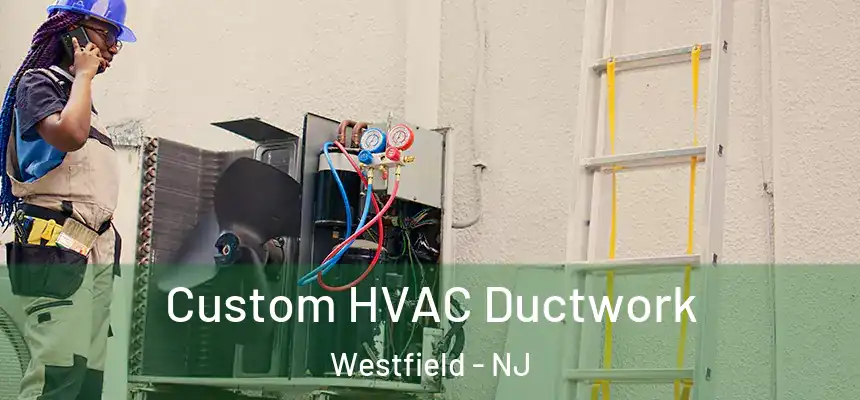  Custom HVAC Ductwork Westfield - NJ