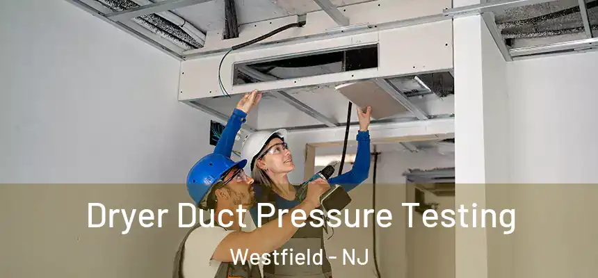  Dryer Duct Pressure Testing Westfield - NJ