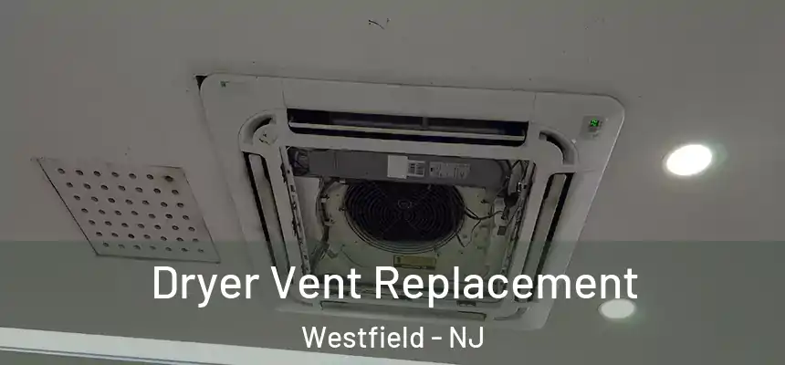 Dryer Vent Replacement Westfield - NJ