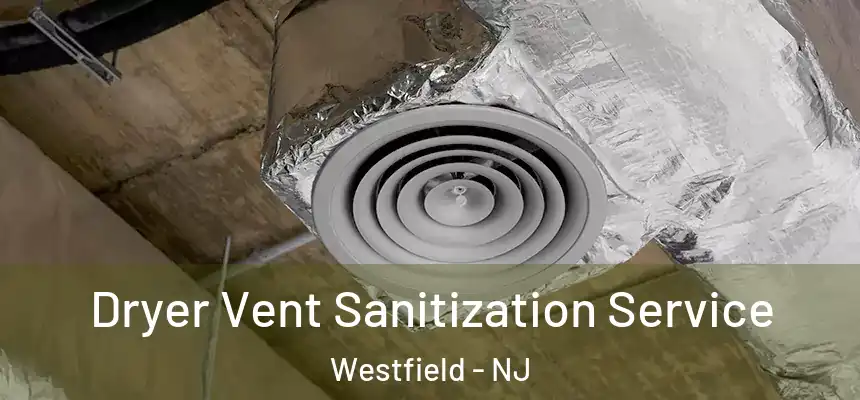 Dryer Vent Sanitization Service Westfield - NJ