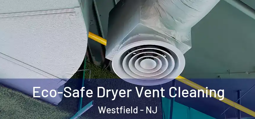  Eco-Safe Dryer Vent Cleaning Westfield - NJ