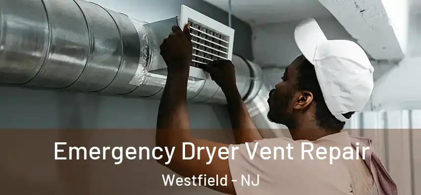 Emergency Dryer Vent Repair Westfield - NJ