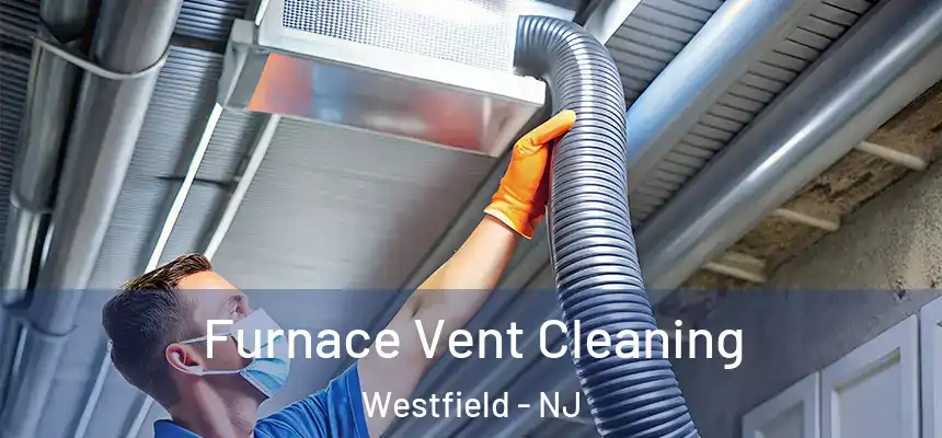  Furnace Vent Cleaning Westfield - NJ