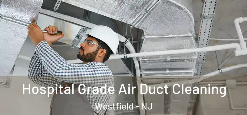  Hospital Grade Air Duct Cleaning Westfield - NJ
