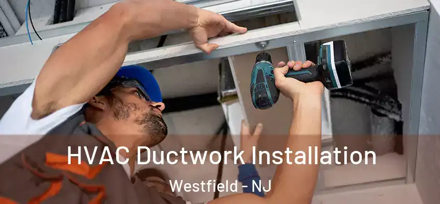  HVAC Ductwork Installation Westfield - NJ