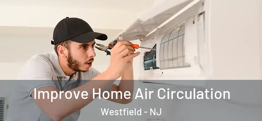  Improve Home Air Circulation Westfield - NJ