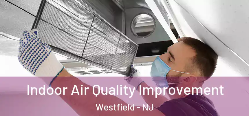 Indoor Air Quality Improvement Westfield - NJ