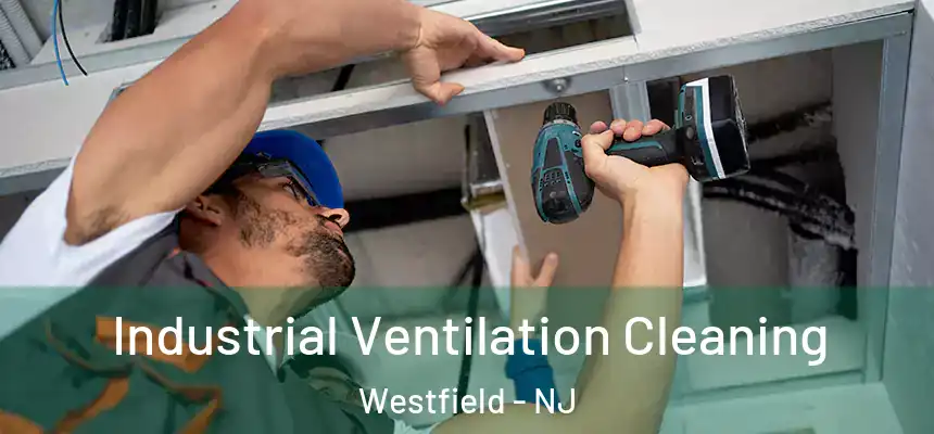 Industrial Ventilation Cleaning Westfield - NJ