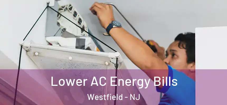  Lower AC Energy Bills Westfield - NJ