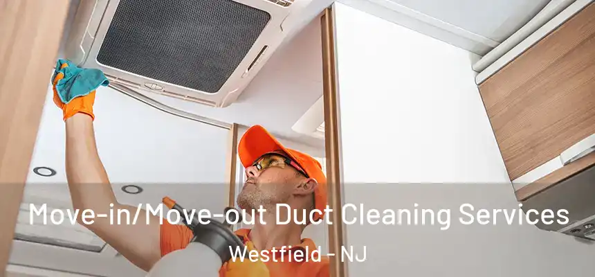  Move-in/Move-out Duct Cleaning Services Westfield - NJ