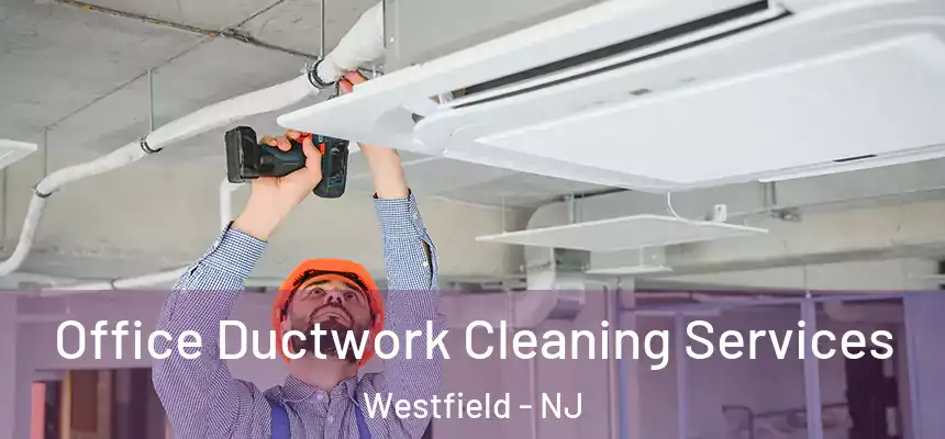  Office Ductwork Cleaning Services Westfield - NJ