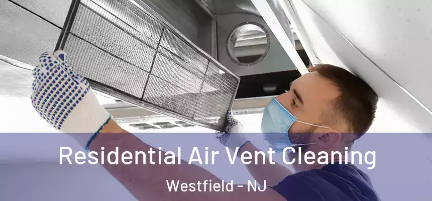  Residential Air Vent Cleaning Westfield - NJ