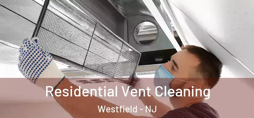 Residential Vent Cleaning Westfield - NJ