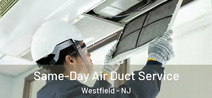  Same-Day Air Duct Service Westfield - NJ