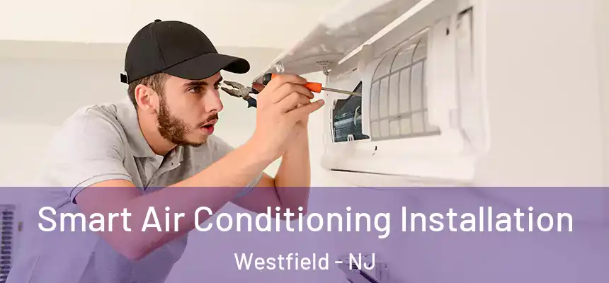  Smart Air Conditioning Installation Westfield - NJ