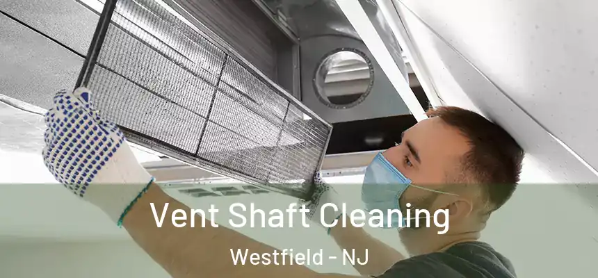  Vent Shaft Cleaning Westfield - NJ