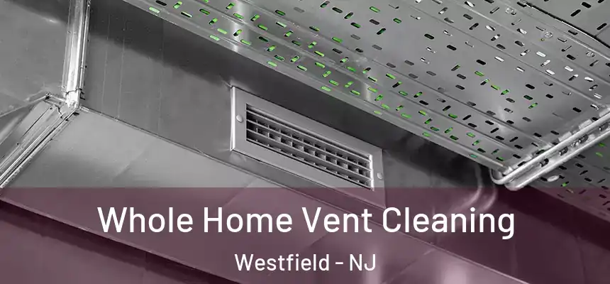 Whole Home Vent Cleaning Westfield - NJ